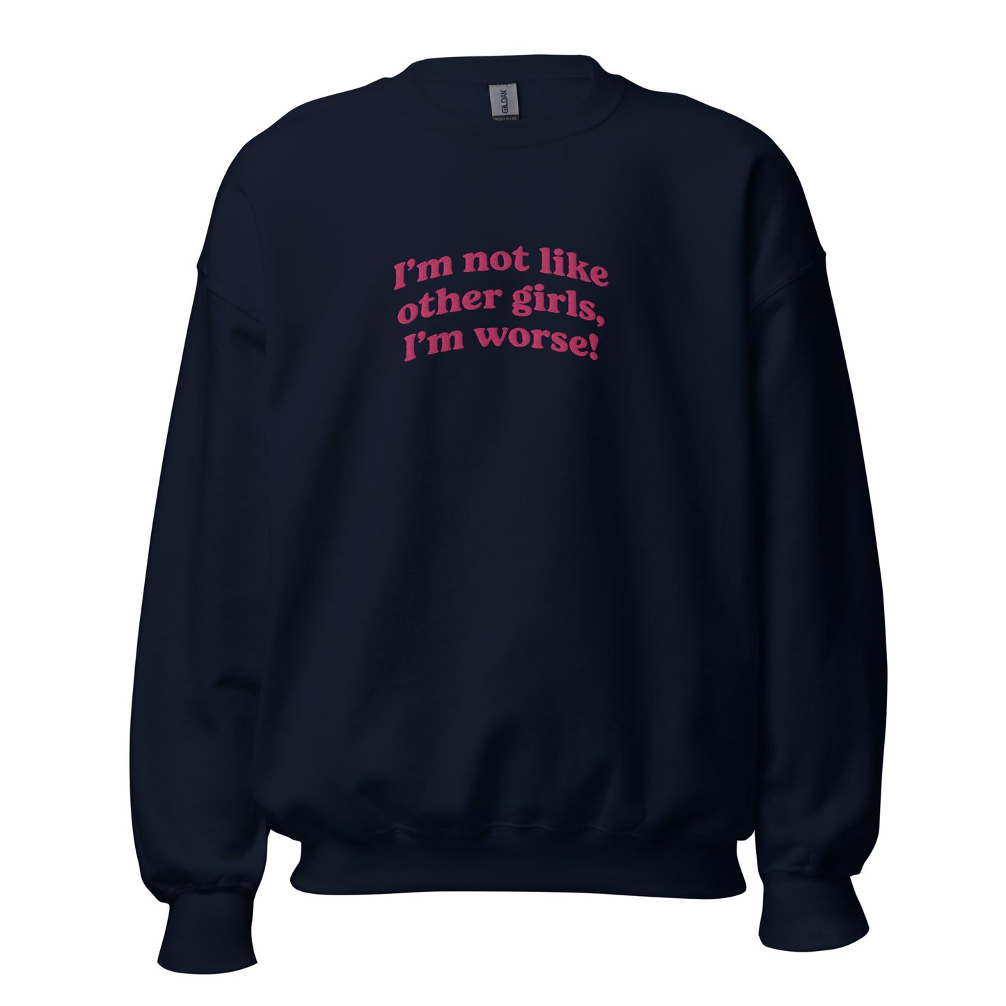 I'm Not Like Other Girls, I'm Worse Embroidered Crew Neck Sweatshirt