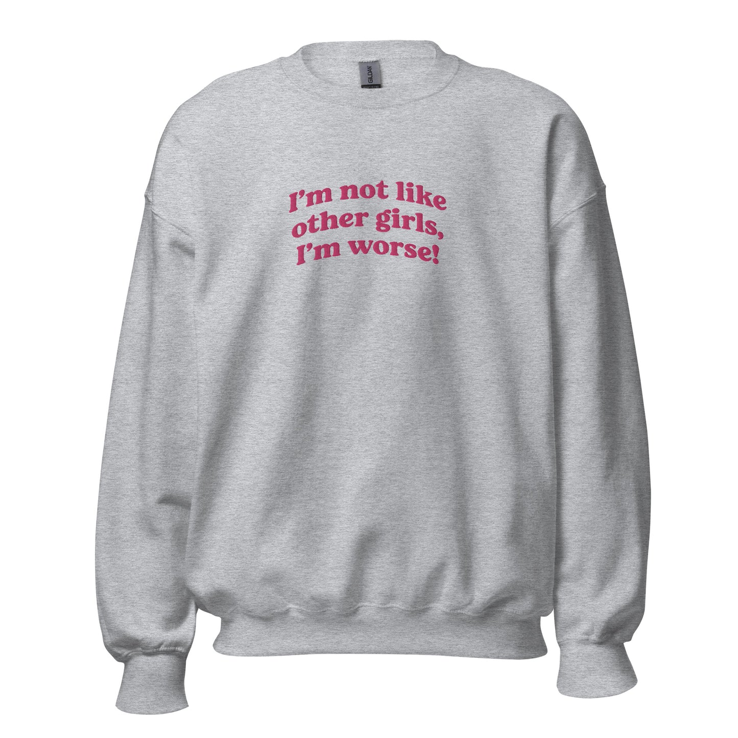 I'm Not Like Other Girls, I'm Worse Embroidered Crew Neck Sweatshirt