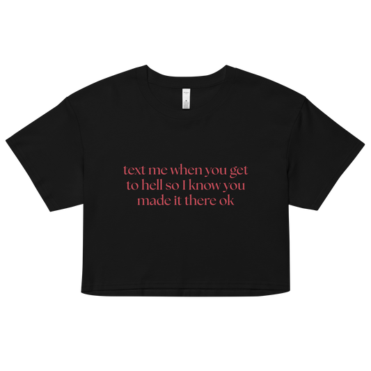 Text Me When You Get To Hell So I Know You Made It There Safe Cropped Tee